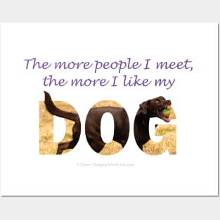 The more people I meet the more I like my dog - chocolate labrador oil painting word art Posters and Art